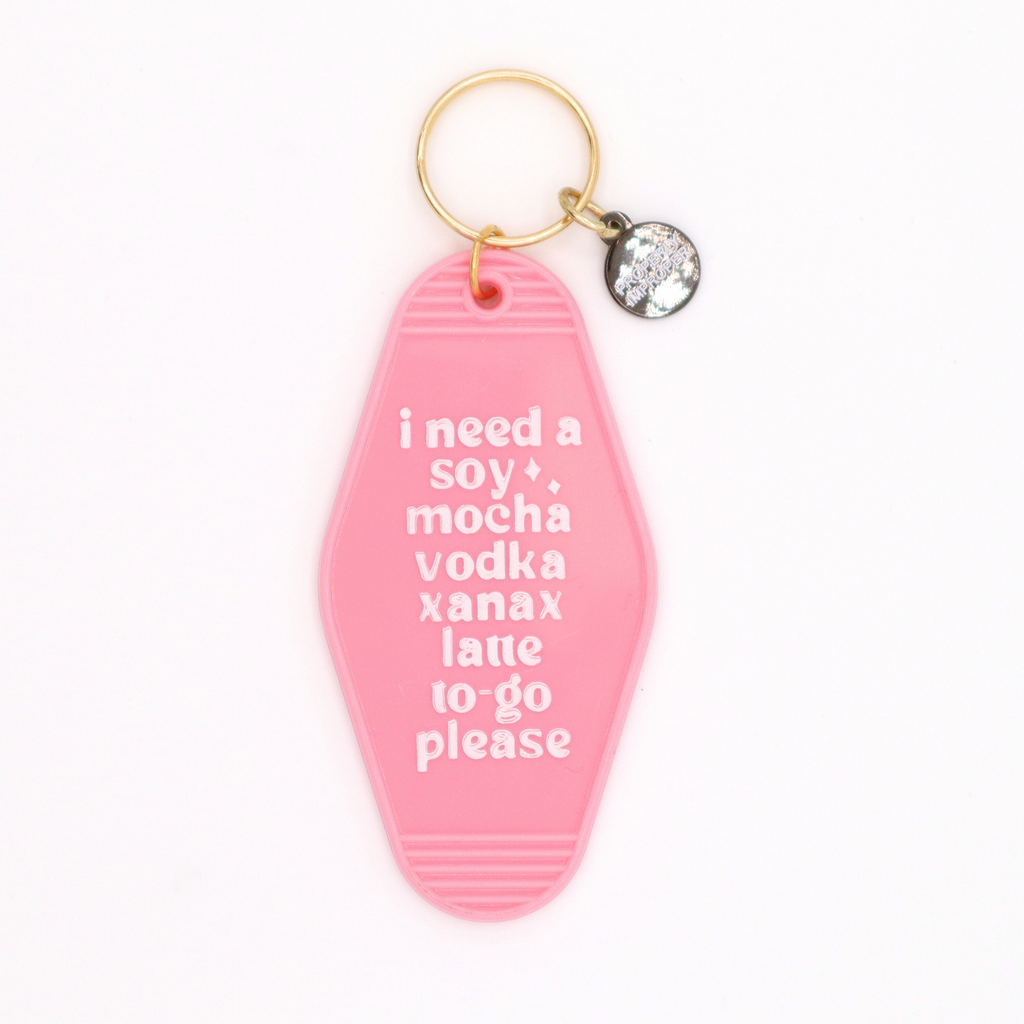 Hot Stamped Motel Keychain - Need Soy Mocha Vodka Xanax Latte